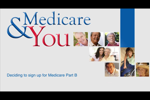 Medicare & You Video: Deciding to Sign Up for Medicare Part B